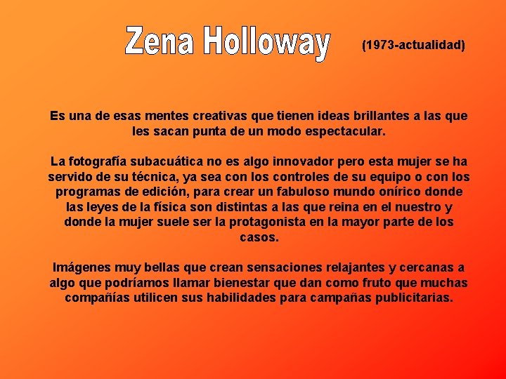 (1973 -actualidad) Es una de esas mentes creativas que tienen ideas brillantes a las