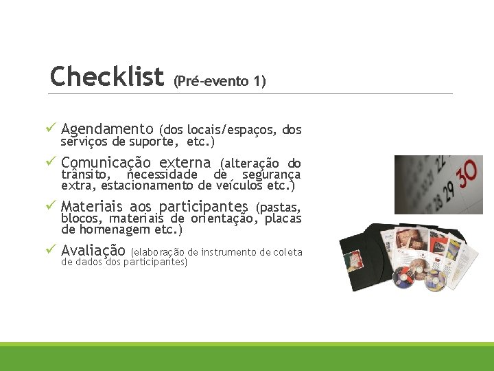 Checklist (Pré-evento 1) ü Agendamento (dos locais/espaços, dos serviços de suporte, etc. ) ü