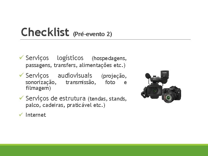 Checklist (Pré-evento 2) ü Serviços logísticos ü Serviços audiovisuais (hospedagens, passagens, transfers, alimentações etc.