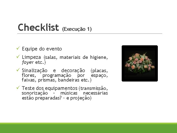 Checklist (Execução 1) ü Equipe do evento ü Limpeza (salas, materiais de higiene, foyer