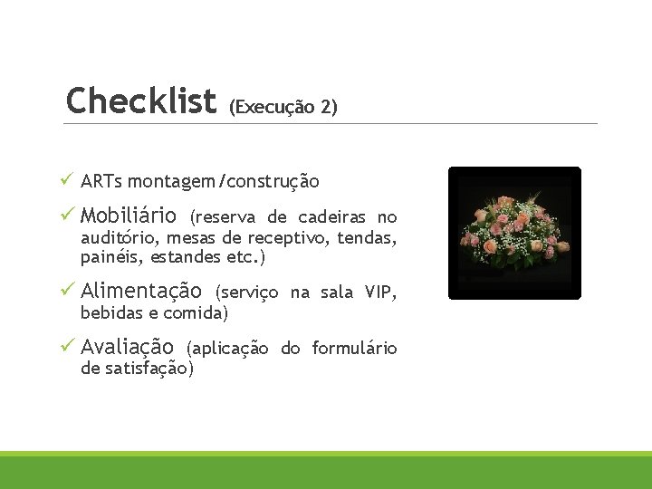 Checklist (Execução 2) ü ARTs montagem/construção ü Mobiliário (reserva de cadeiras no auditório, mesas