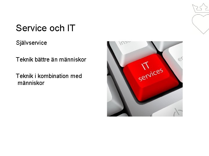 Service och IT Självservice Teknik bättre än människor Teknik i kombination med människor 