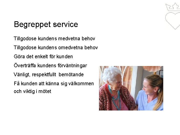 Begreppet service Tillgodose kundens medvetna behov Tillgodose kundens omedvetna behov Göra det enkelt för