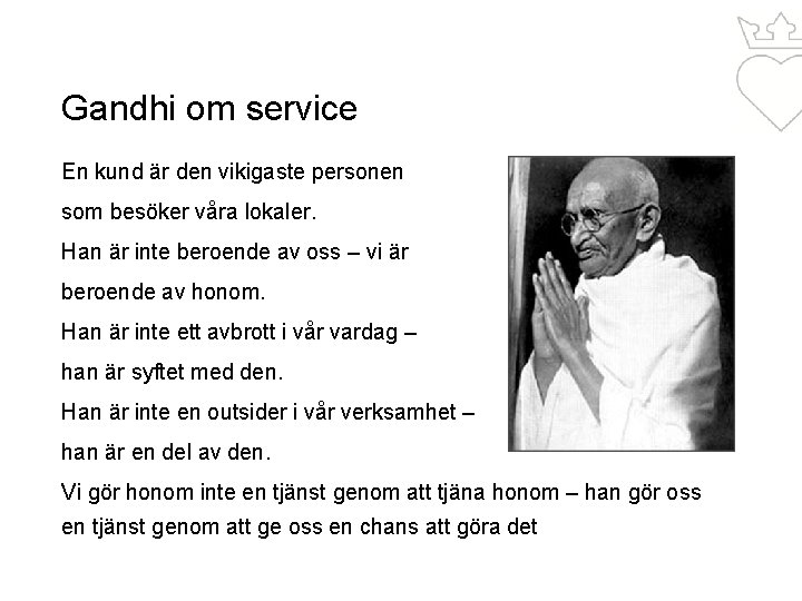 Gandhi om service En kund är den vikigaste personen som besöker våra lokaler. Han