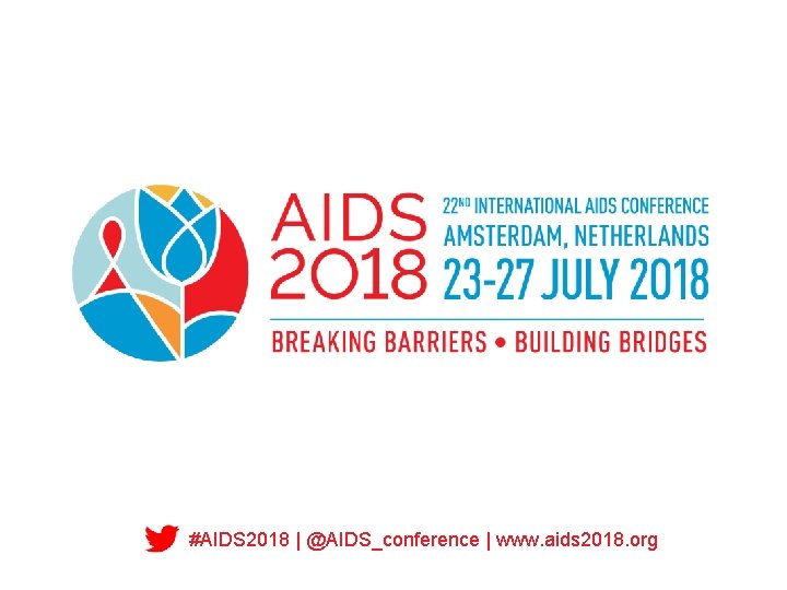 #AIDS 2018 | @AIDS_conference | www. aids 2018. org 