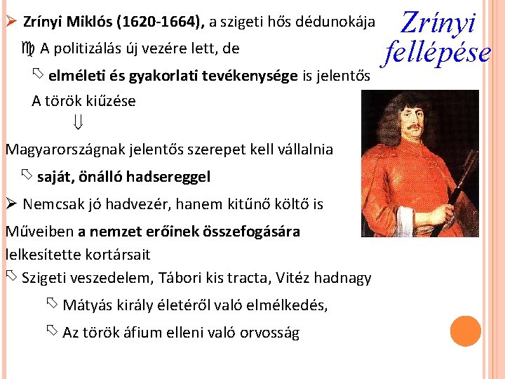 Ø Zrínyi Miklós (1620 -1664), a szigeti hős dédunokája A politizálás új vezére lett,