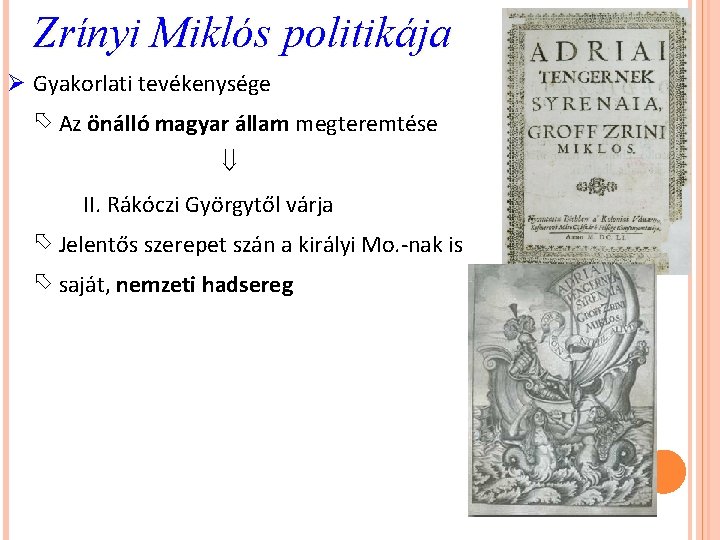 Zrínyi Miklós politikája Ø Gyakorlati tevékenysége Az önálló magyar állam megteremtése II. Rákóczi Györgytől
