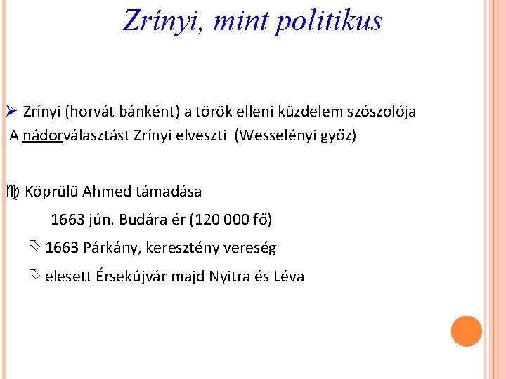 Zrínyi, mint politikus Ø Zrínyi (horvát bánként) a török elleni küzdelem szószolója A nádorválasztást