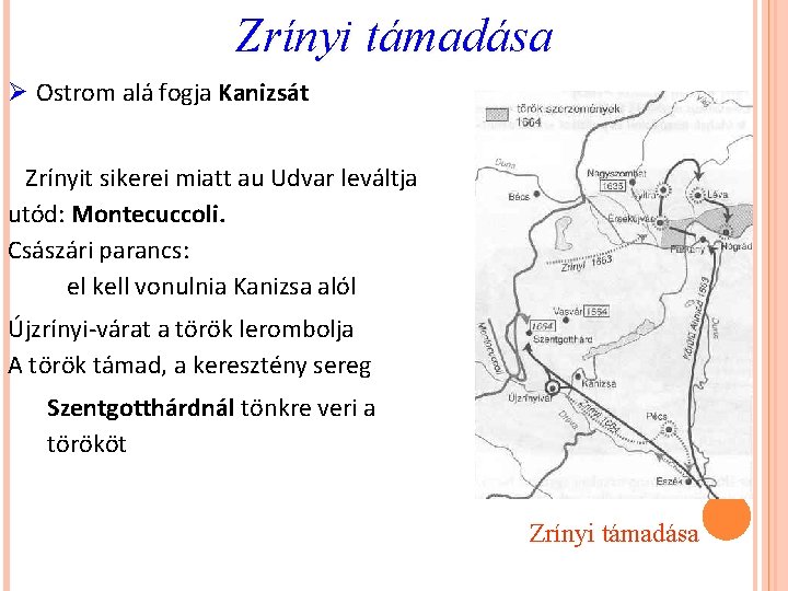 Zrínyi támadása Ø Ostrom alá fogja Kanizsát Zrínyit sikerei miatt au Udvar leváltja utód: