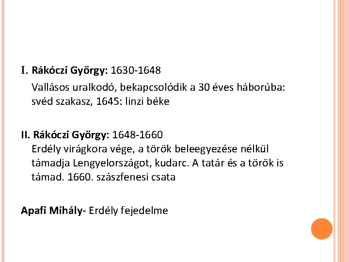 I. Rákóczi György: 1630 -1648 Vallásos uralkodó, bekapcsolódik a 30 éves háborúba: svéd szakasz,