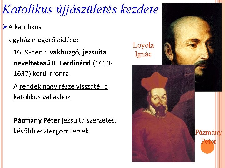 Katolikus újjászületés kezdete ØA katolikus egyház megerősödése: 1619 -ben a vakbuzgó, jezsuita neveltetésű II. Katolikus újjászületés kezdete ØA katolikus egyház megerősödése: 1619 -ben a vakbuzgó, jezsuita neveltetésű II.