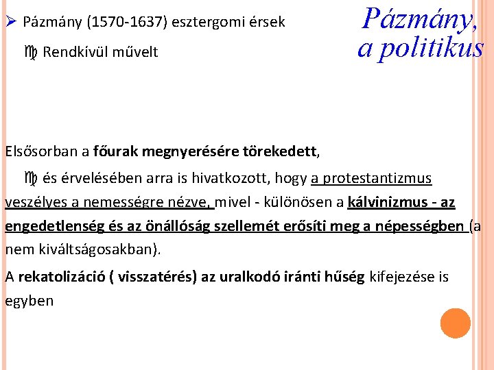 Ø Pázmány (1570 -1637) esztergomi érsek Rendkívül művelt Pázmány, a politikus Elsősorban a főurak