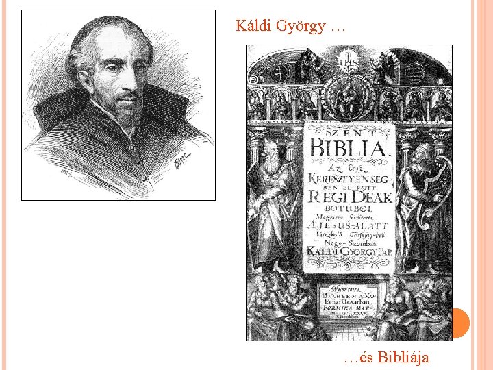 Káldi György … …és Bibliája Káldi György … …és Bibliája