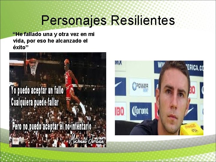 Personajes Resilientes “He fallado una y otra vez en mi vida, por eso he