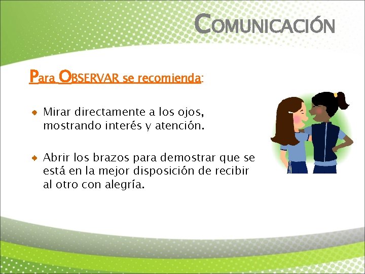 COMUNICACIÓN Para OBSERVAR se recomienda: Mirar directamente a los ojos, mostrando interés y atención.