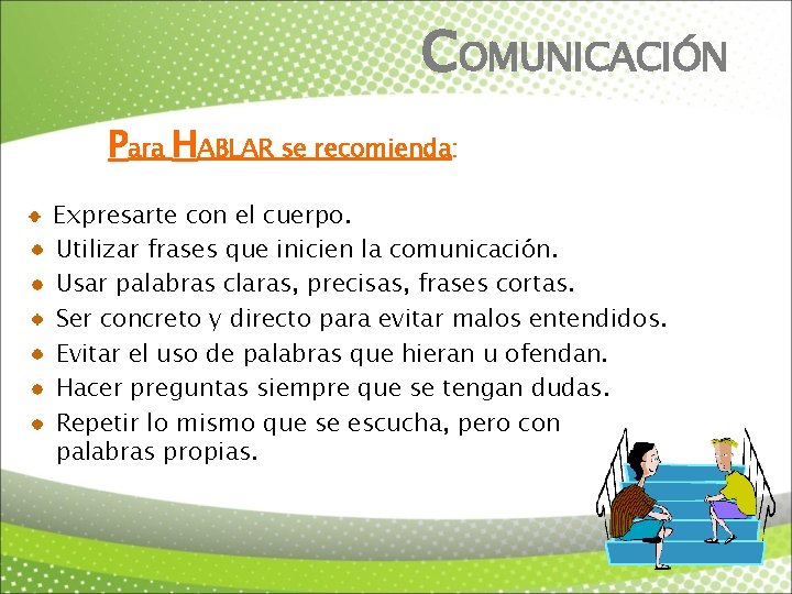 COMUNICACIÓN Para HABLAR se recomienda: Expresarte con el cuerpo. Utilizar frases que inicien la