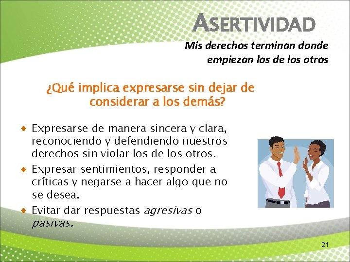 ASERTIVIDAD Mis derechos terminan donde empiezan los de los otros ¿Qué implica expresarse sin