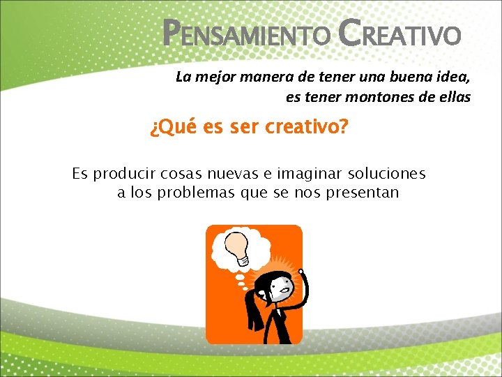 PENSAMIENTO CREATIVO La mejor manera de tener una buena idea, es tener montones de
