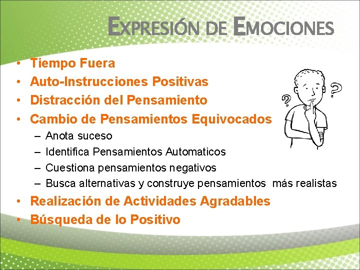 EXPRESIÓN DE EMOCIONES • • Tiempo Fuera Auto-Instrucciones Positivas Distracción del Pensamiento Cambio de