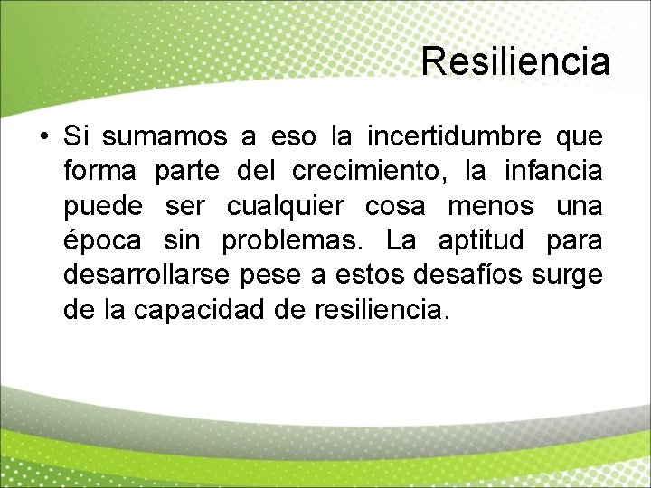 Resiliencia • Si sumamos a eso la incertidumbre que forma parte del crecimiento, la