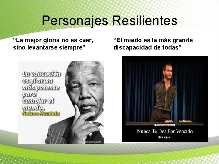 Personajes Resilientes “La mejor gloria no es caer, sino levantarse siempre” “El miedo es