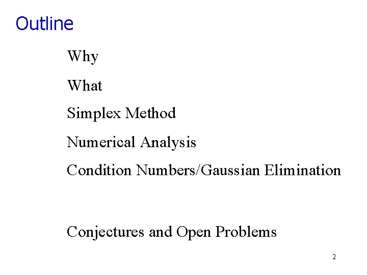 Outline Why What Simplex Method Numerical Analysis Condition Numbers/Gaussian Elimination Conjectures and Open Problems