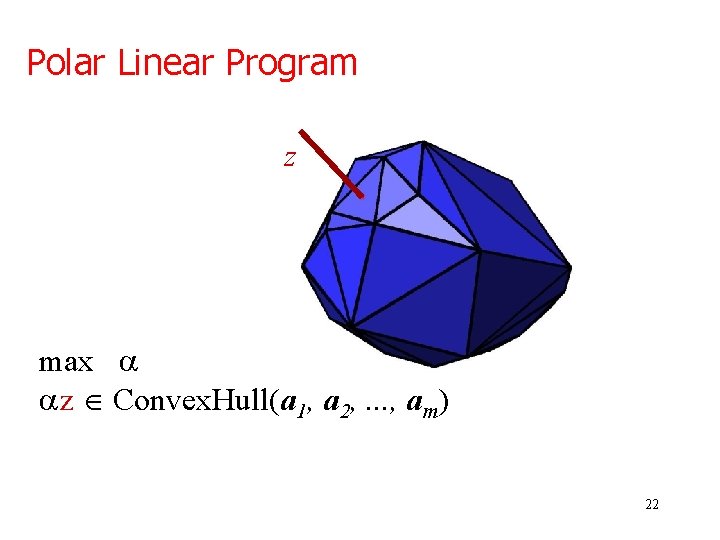 Polar Linear Program z max z Î Convex. Hull(a 1, a 2, . .