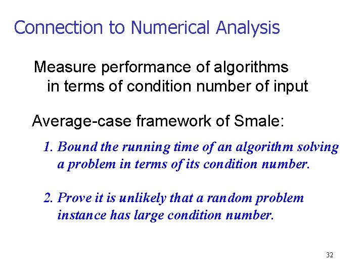 Connection to Numerical Analysis Measure performance of algorithms in terms of condition number of