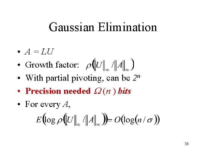 Gaussian Elimination • • • A = LU Growth factor: With partial pivoting, can