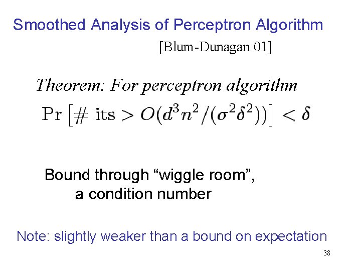 Smoothed Analysis of Perceptron Algorithm [Blum-Dunagan 01] Theorem: For perceptron algorithm Bound through “wiggle