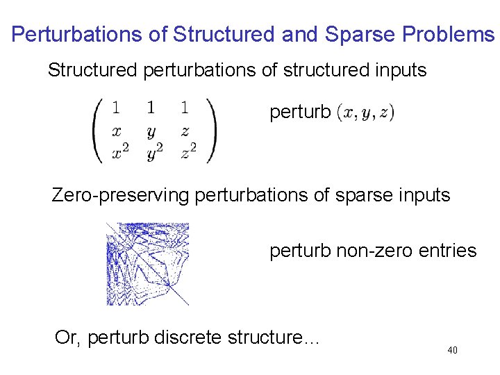 Perturbations of Structured and Sparse Problems Structured perturbations of structured inputs perturb Zero-preserving perturbations