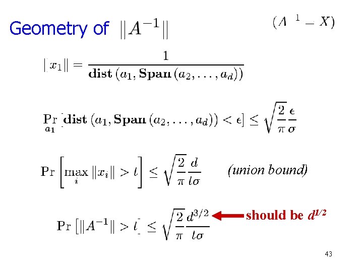 Geometry of (union bound) should be d 1/2 43 