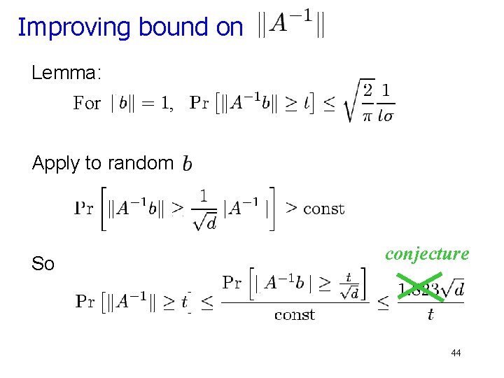 Improving bound on Lemma: For , Apply to random So conjecture 44 