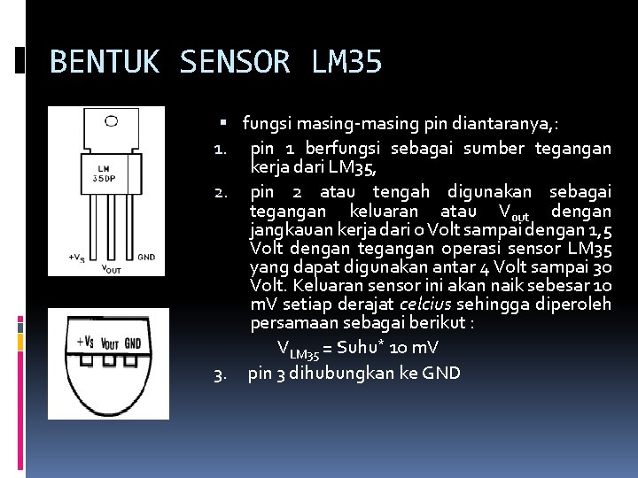 BENTUK SENSOR LM 35 fungsi masing-masing pin diantaranya, : 1. pin 1 berfungsi sebagai