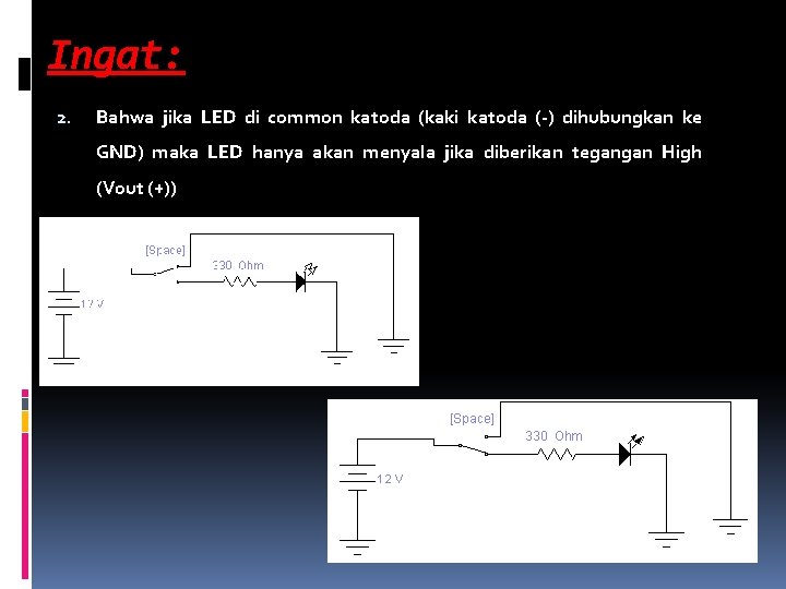 Ingat: 2. Bahwa jika LED di common katoda (kaki katoda (-) dihubungkan ke GND)