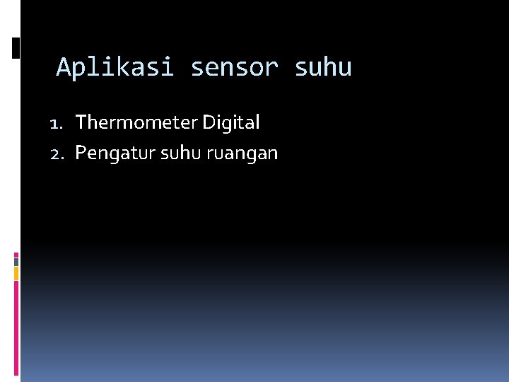 Aplikasi sensor suhu 1. Thermometer Digital 2. Pengatur suhu ruangan 