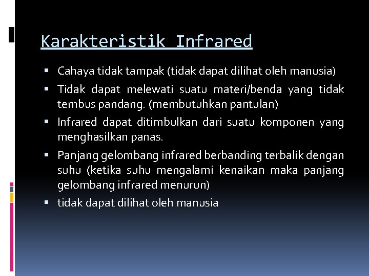 Karakteristik Infrared Cahaya tidak tampak (tidak dapat dilihat oleh manusia) Tidak dapat melewati suatu