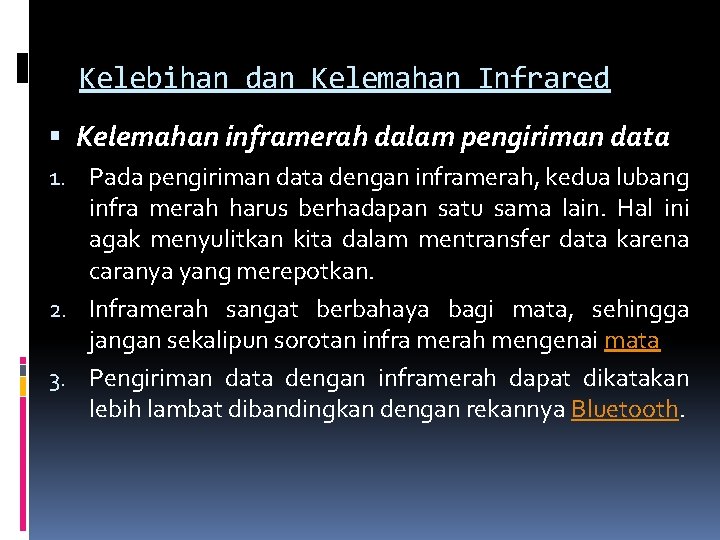 Kelebihan dan Kelemahan Infrared Kelemahan inframerah dalam pengiriman data 1. Pada pengiriman data dengan