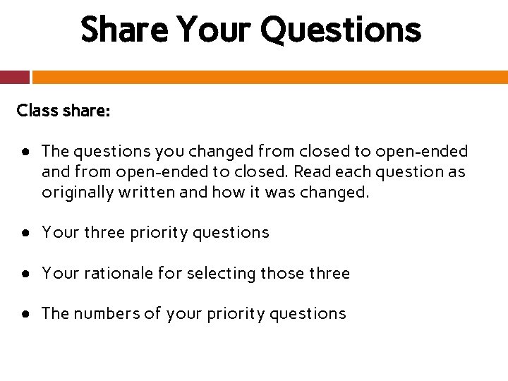 Share Your Questions Class share: ● The questions you changed from closed to open-ended