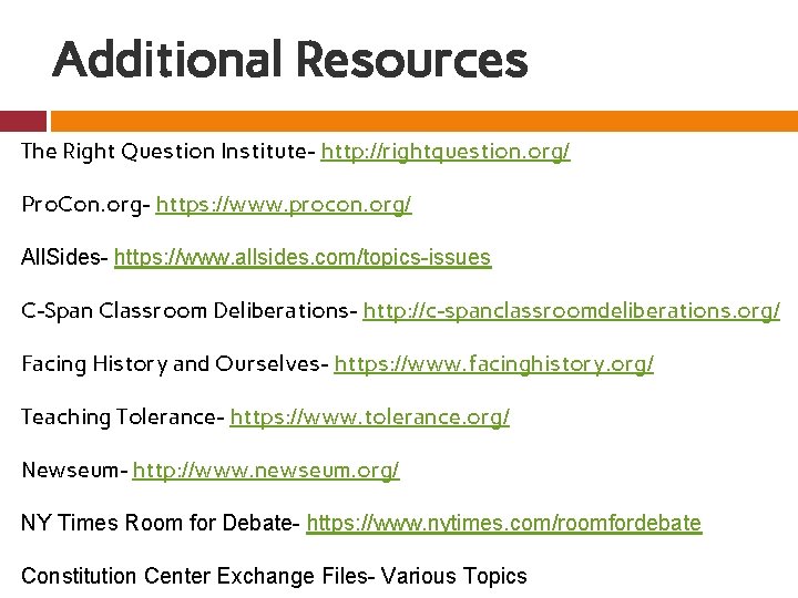 Additional Resources The Right Question Institute- http: //rightquestion. org/ Pro. Con. org- https: //www.