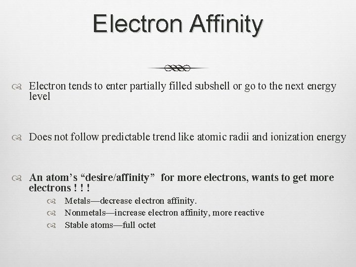 Electron Affinity Electron tends to enter partially filled subshell or go to the next