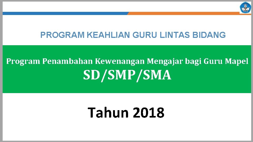 PEDOMAN PROGRAM KEAHLIAN GURU LINTAS BIDANG Program Penambahan Kewenangan Mengajar bagi Guru Mapel SD/SMP/SMA