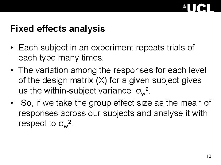 Fixed effects analysis • Each subject in an experiment repeats trials of each type Fixed effects analysis • Each subject in an experiment repeats trials of each type