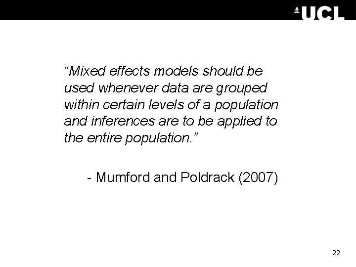 “Mixed effects models should be used whenever data are grouped within certain levels of “Mixed effects models should be used whenever data are grouped within certain levels of