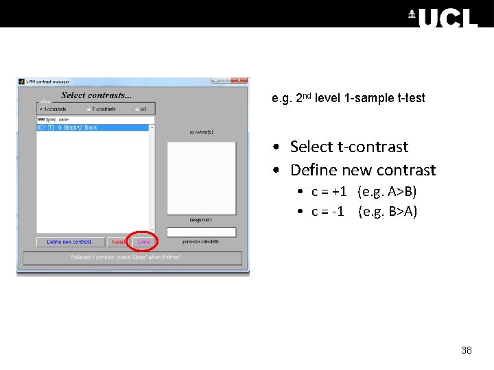 e. g. 2 nd level 1 -sample t-test • Select t-contrast • Define new e. g. 2 nd level 1 -sample t-test • Select t-contrast • Define new