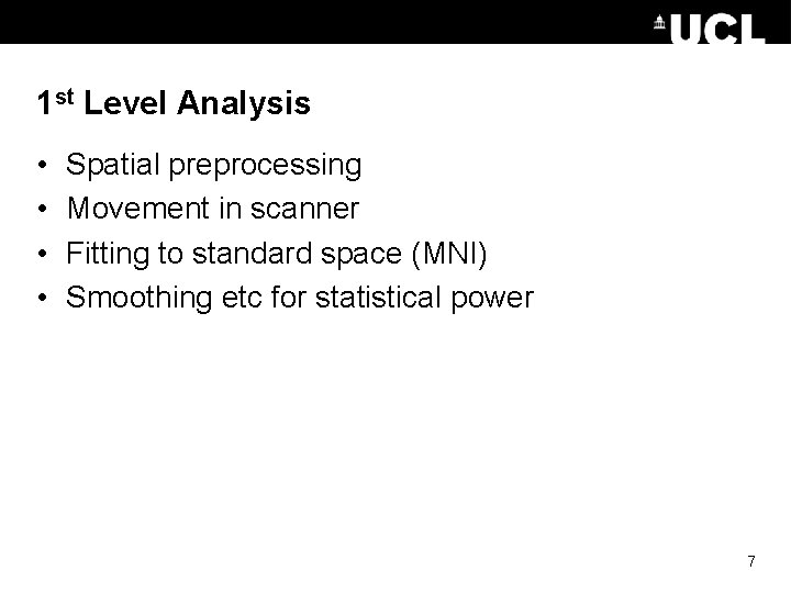 1 st Level Analysis • • Spatial preprocessing Movement in scanner Fitting to standard 1 st Level Analysis • • Spatial preprocessing Movement in scanner Fitting to standard