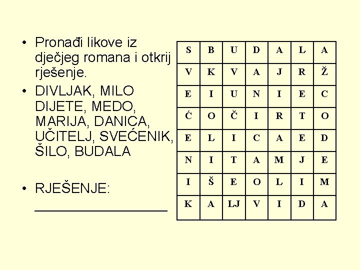  • Pronađi likove iz dječjeg romana i otkrij rješenje. • DIVLJAK, MILO DIJETE,