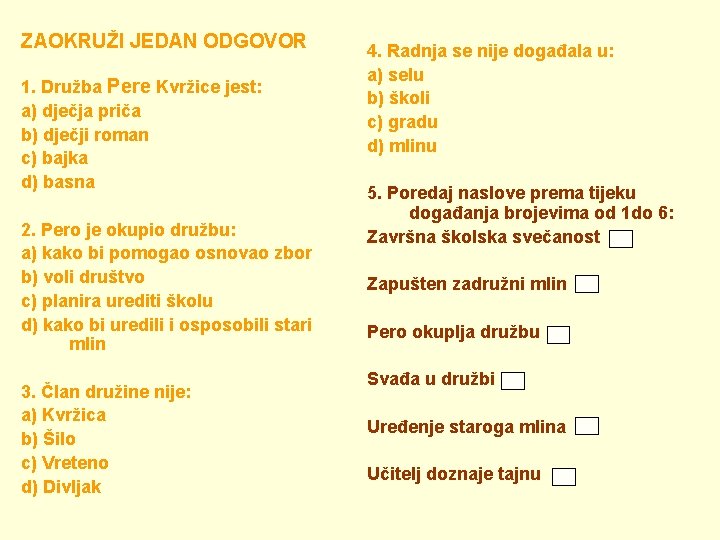 ZAOKRUŽI JEDAN ODGOVOR 1. Družba Pere Kvržice jest: a) dječja priča b) dječji roman