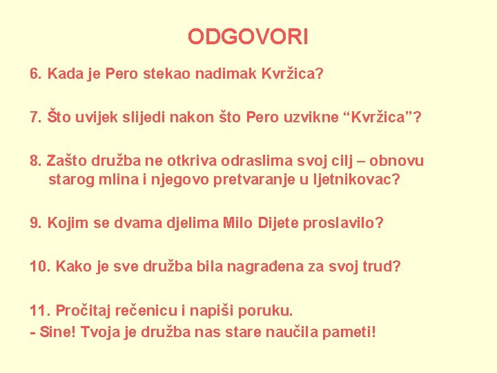 ODGOVORI 6. Kada je Pero stekao nadimak Kvržica? 7. Što uvijek slijedi nakon što