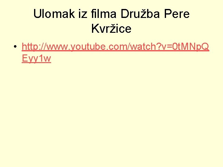 Ulomak iz filma Družba Pere Kvržice • http: //www. youtube. com/watch? v=0 t. MNp.